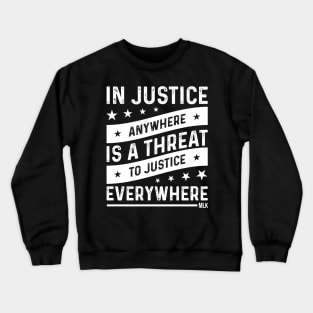 Injustice anywhere is a threat to Justice everywhere, Black History Crewneck Sweatshirt